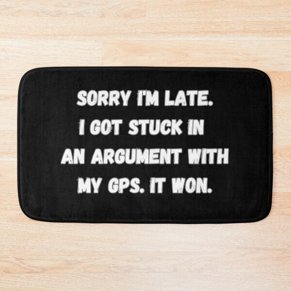 Item preview, Sorry I'm late. I got stuck in an argument with my GPS. It won. designed and sold by Agu210.