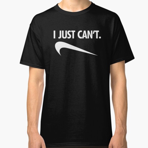 I Just Can't - Funny Item for Lazy People Classic T-Shirt