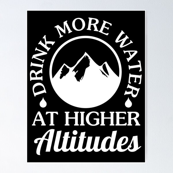 Item preview, Drink More Water at Higher Altitudes designed and sold by DesignDazzles.