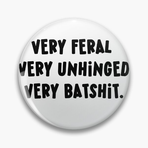 Item preview, Very Feral Very Unhinged Very Batshit Wild Humor Funny designed and sold by ArtFromBeyond.