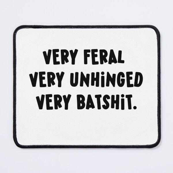Item preview, Very Feral Very Unhinged Very Batshit Wild Humor Funny designed and sold by ArtFromBeyond.