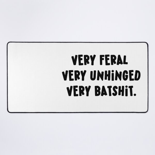 Item preview, Very Feral Very Unhinged Very Batshit Wild Humor Funny designed and sold by ArtFromBeyond.