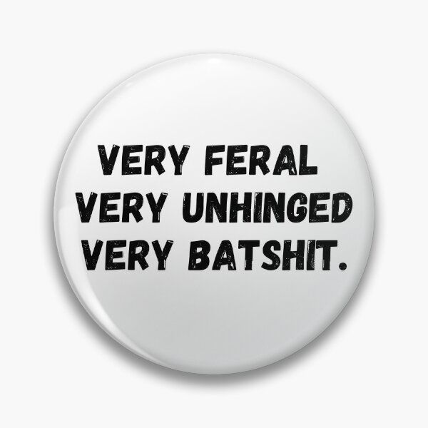 Item preview, Very Feral Very Unhinged Very Batshit Wild Humor Funny designed and sold by ArtFromBeyond.