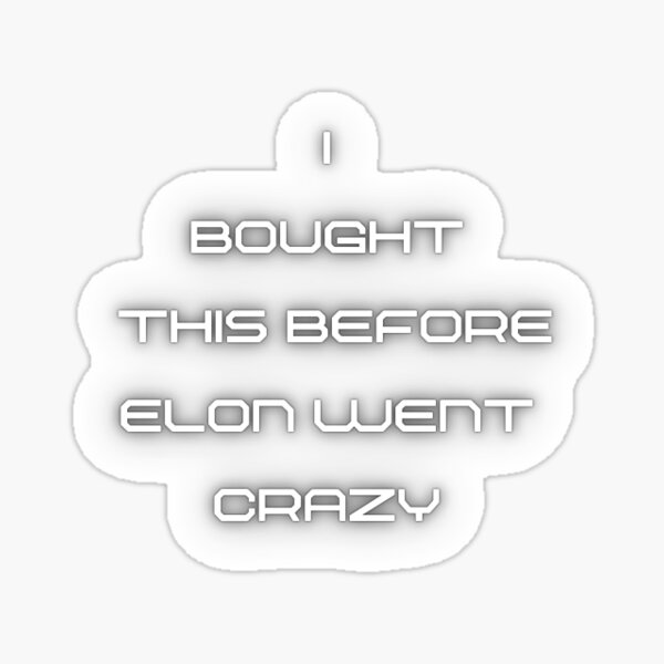 Item preview, I BOUGHT THIS BEFORE ELON WENT CRAZY designed and sold by miamai.