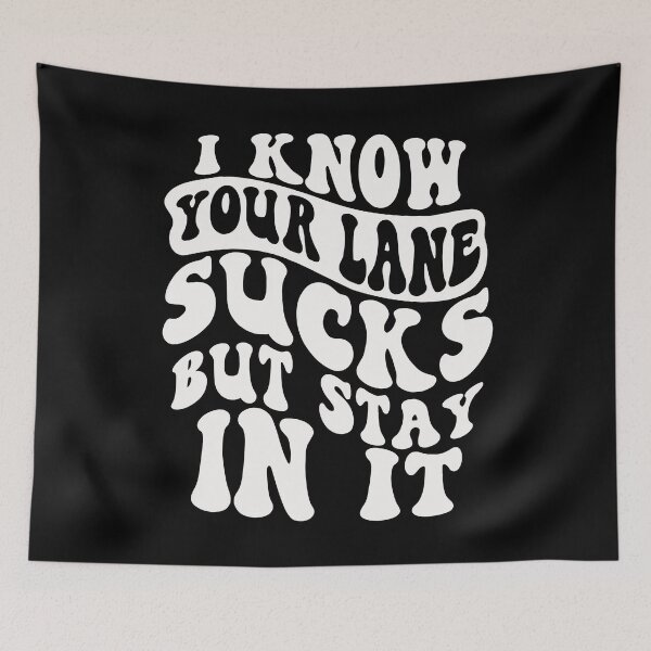 Item preview, I Know Your Lane Sucks But Stay In It designed and sold by kjanedesigns.