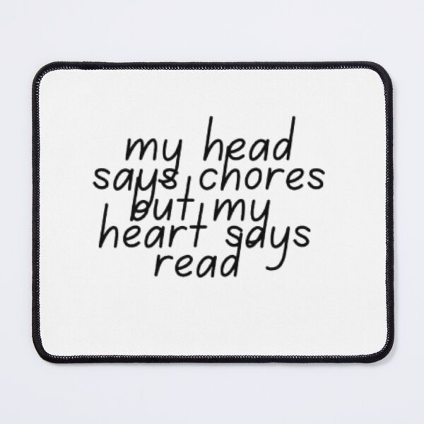 Item preview, My head says chores but my heart says read designed and sold by thecherryhouse.