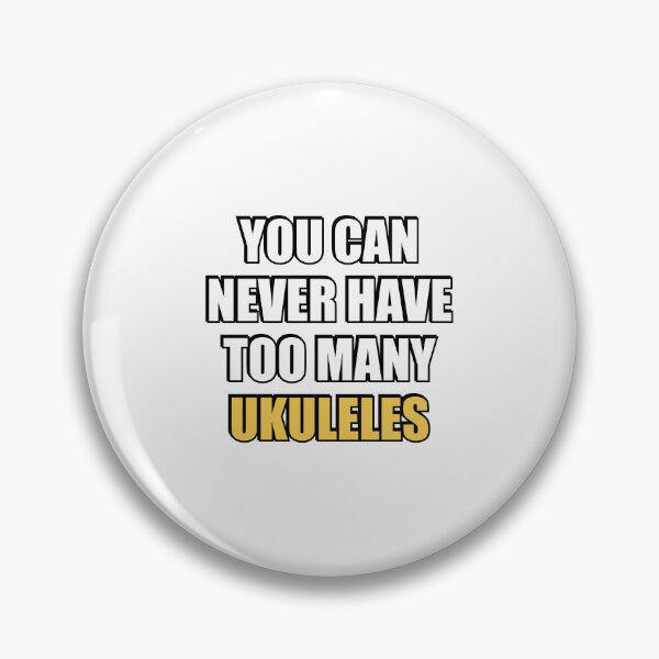 Item preview, You can never have too many Ukuleles  designed and sold by Inspirationmotivation.