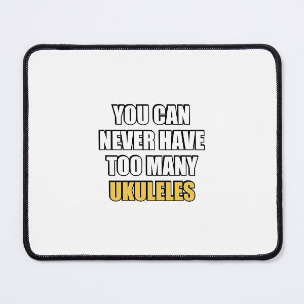 Item preview, You can never have too many Ukuleles  designed and sold by Inspirationmotivation.