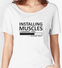 Installing Muscles Please Wait Funny Women's Relaxed Fit T-Shirt