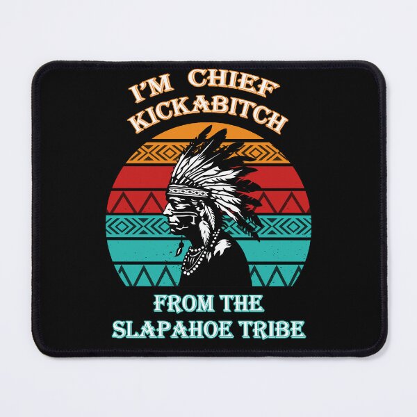 Item preview, I'm Chief Kickabitch From The Slapahoe Tribe designed and sold by EnchantedOwl.