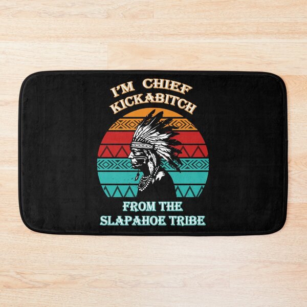 Item preview, I'm Chief Kickabitch From The Slapahoe Tribe designed and sold by EnchantedOwl.