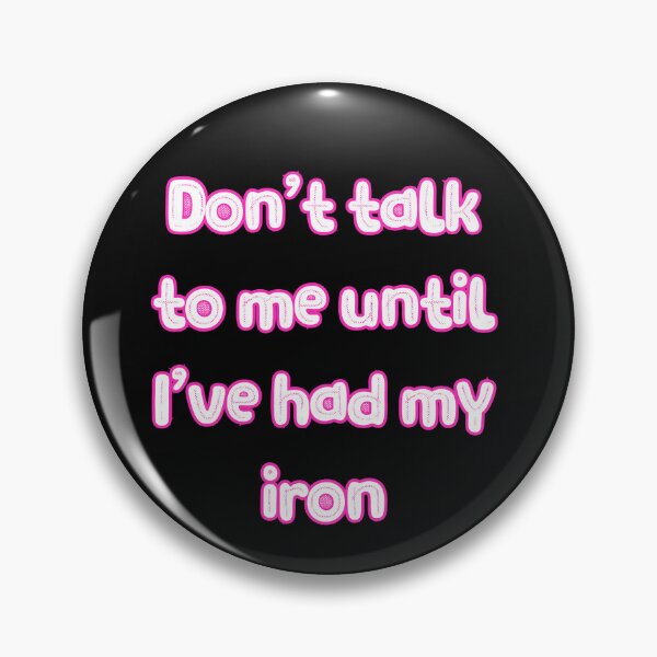 Item preview, Don't talk to me until I've had my iron designed and sold by bernbbbern.