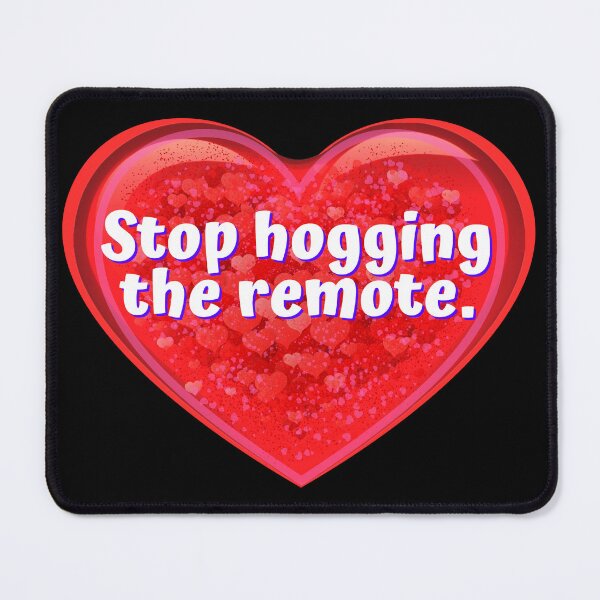 Item preview, HEART:  Stop hogging the remote. - funny valentines signs designed and sold by DesignsFromTW-S.