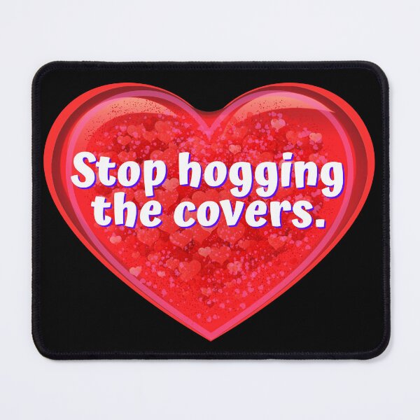 Item preview, HEART:  Stop hogging the covers. - funny valentines signs designed and sold by DesignsFromTW-S.