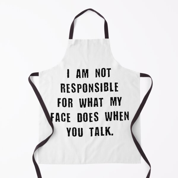 Item preview, I Am Not Responsible For What My Face Does When You Talk designed and sold by Monochromaniaus.