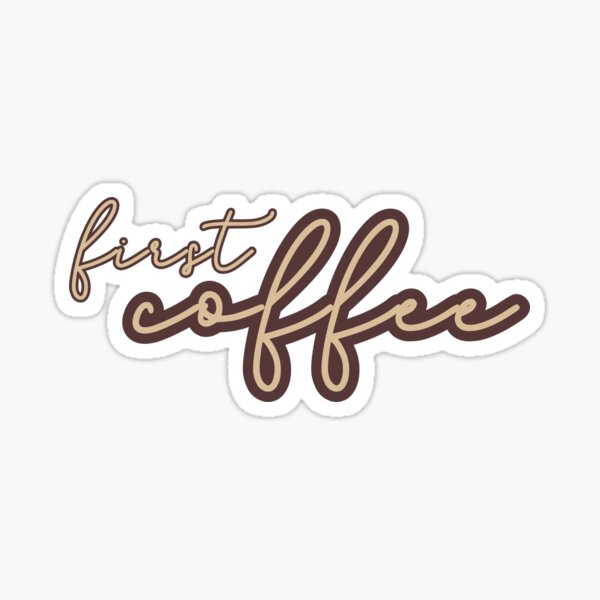 First Coffee Sticker