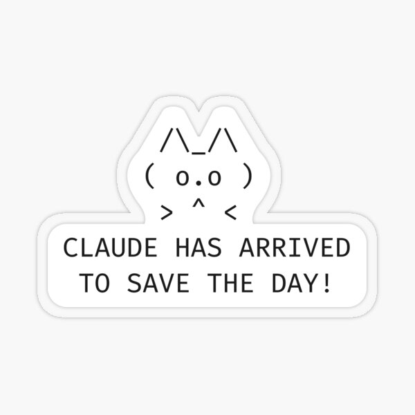 CLAUDE HAS ARRIVED TO SAVE THE DAY - Light Transparent Sticker