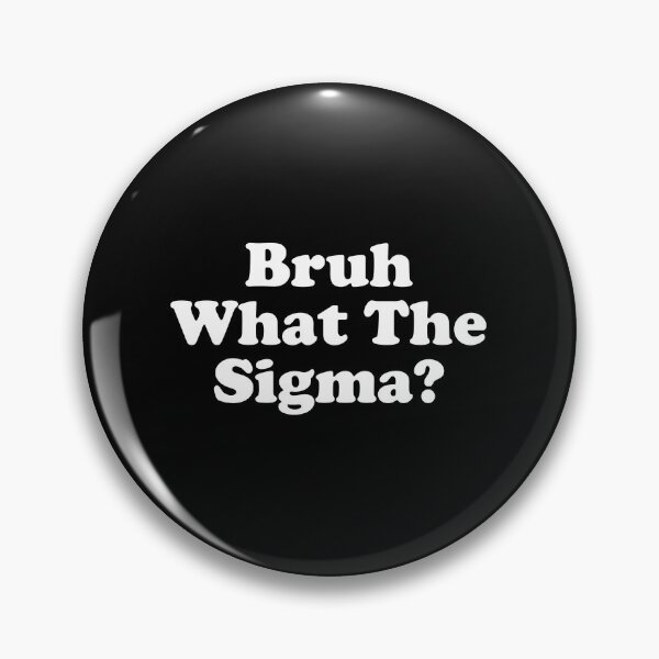 Item preview, Bruh What The Sigma - Funny Saying Adult Sarcastic designed and sold by crenaviolena.