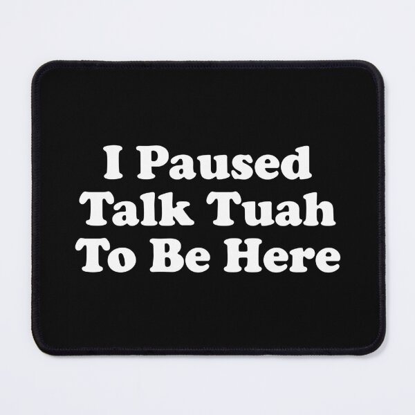 Item preview, I Paused Talk Tuah To Be Here - Funny Sarcastic Saying designed and sold by crenaviolena.
