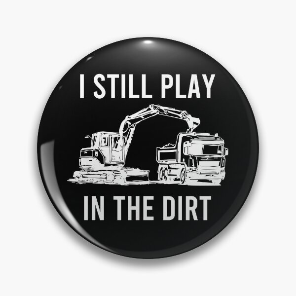 Item preview,  I Still Play In The Dirt - Construction Heavy Equiptment Worker designed and sold by zhilwahesani.