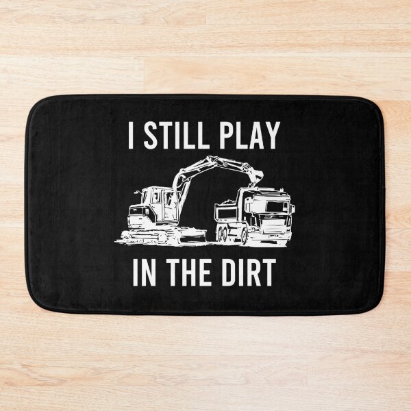 Item preview,  I Still Play In The Dirt - Construction Heavy Equiptment Worker designed and sold by zhilwahesani.