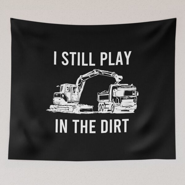 Item preview,  I Still Play In The Dirt - Construction Heavy Equiptment Worker designed and sold by zhilwahesani.