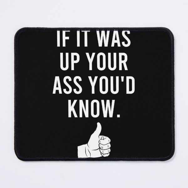 Item preview, IF It Was Up Your Ass You'd Know - Funny Dad Joke designed and sold by zhilwahesani.