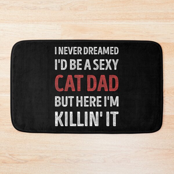Item preview, I Never Dreamed I'd Be A Sexy Cat Dad Funny designed and sold by RareBunny.
