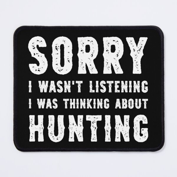 Item preview, Sorry I Wasn't Listening I Was Thinking About Hunting Funny designed and sold by RareBunny.