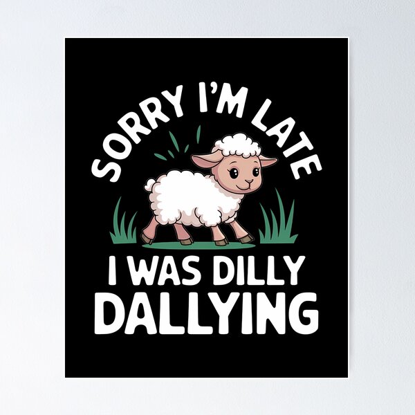 Item preview, Sorry I'M Late I Was Dilly Dallying Cute Lamb - This funny gift is perfect for anyone who loves adorable animals, playful humor, and embracing a carefree attitude! designed and sold by ZyziowskyArt.