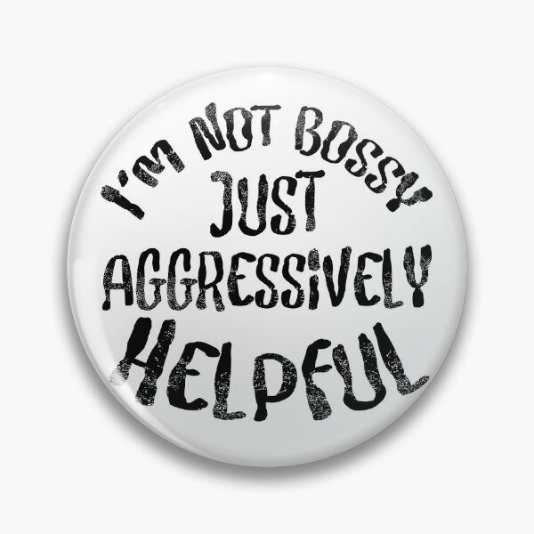Item preview, "I'm Not Bossy, Just Aggressively Helpful" Quote designed and sold by SpamCreates.