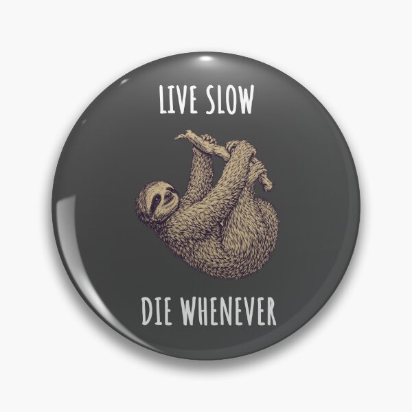 Item preview, Live Slow Die Whenever - Sloth Animals designed and sold by Wildom.
