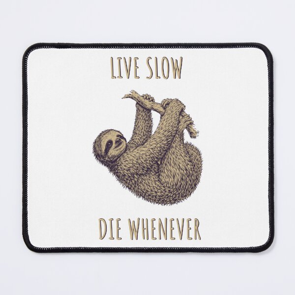 Item preview, Live Slow Die Whenever - Sloth Animals designed and sold by Wildom.