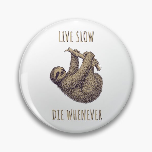 Item preview, Live Slow Die Whenever - Sloth Animals designed and sold by Wildom.