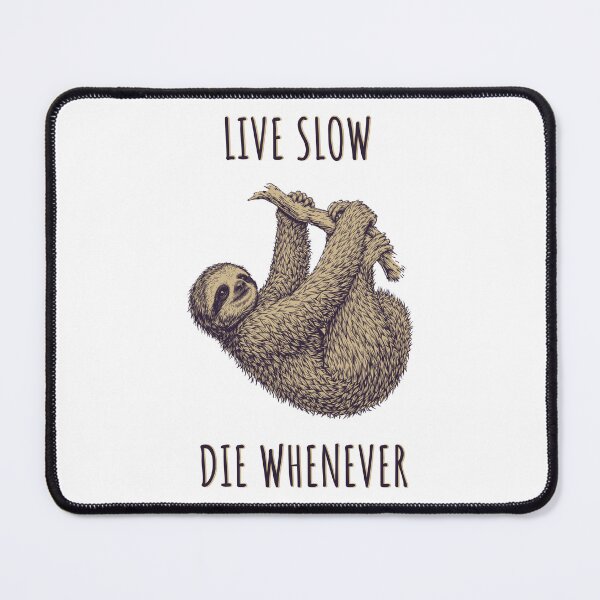 Item preview, Live Slow Die Whenever - Sloth Animals designed and sold by Wildom.