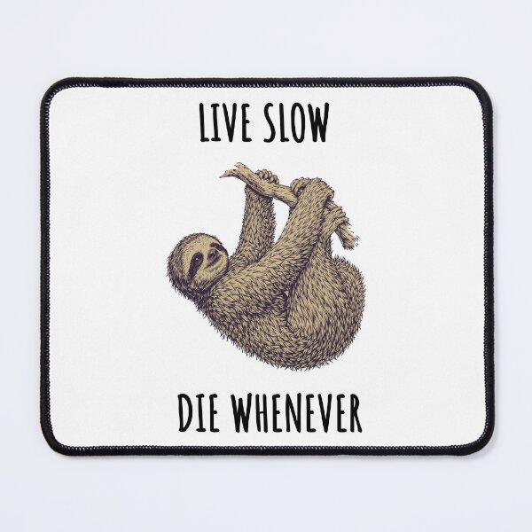 Item preview, Live Slow Die Whenever - Sloth Animals designed and sold by Wildom.