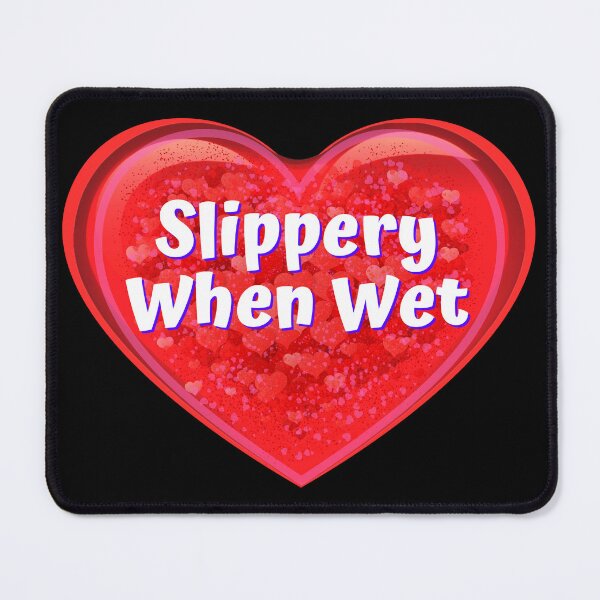 Item preview, HEART: Slippery When Wet - funny valentines signs designed and sold by DesignsFromTW-S.
