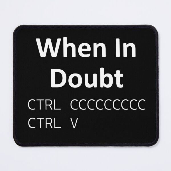 Item preview, When in doubt Copy Paste CTRL C CTRL V designed and sold by ArnikDevDesigns.