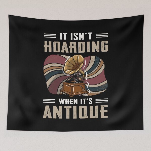 Item preview, It Isn't Hoarding When It's Antique designed and sold by mybegoniatee.