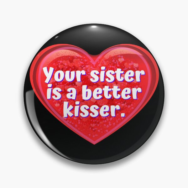 Item preview, HEART:  Your sister is a better kisser. - funny valentines signs designed and sold by DesignsFromTW-S.