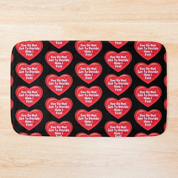 Item preview, HEART:  You Do Not Get To Decide How I Feel - funny valentines signs designed and sold by DesignsFromTW-S.