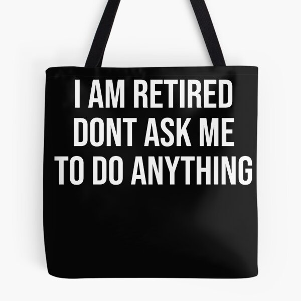 Item preview, I am retired don't ask me to do anything Funny Retirement Designs designed and sold by House Sparrow.