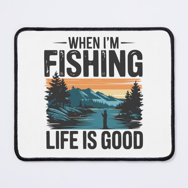Item preview, When I'm Fishing Life is Good designed and sold by VariousGoodies.