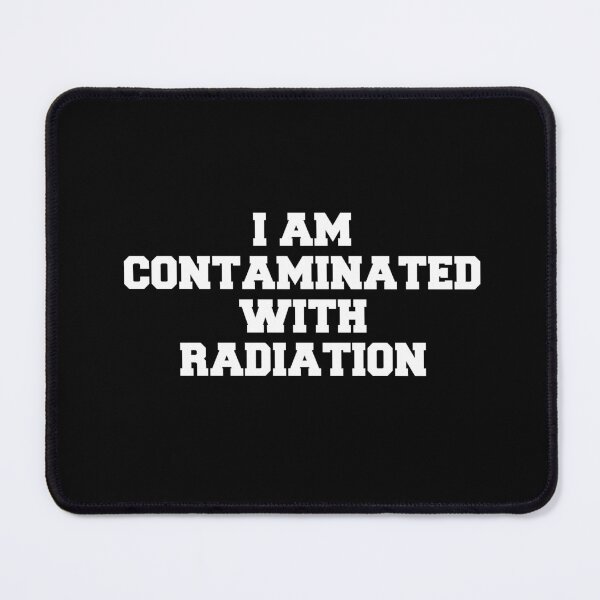 Item preview, I Am Contaminated With Radiation designed and sold by Thavest1.