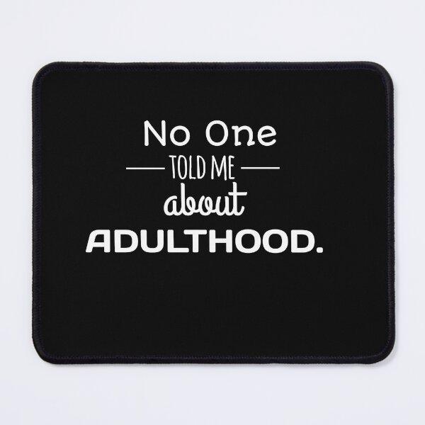 Item preview, No one told me about adulthood.  designed and sold by FOBISPLACE.