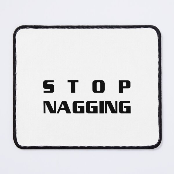 Item preview, Stop Nagging – Bold and Direct Statement, Unique designed and sold by villacreativa.
