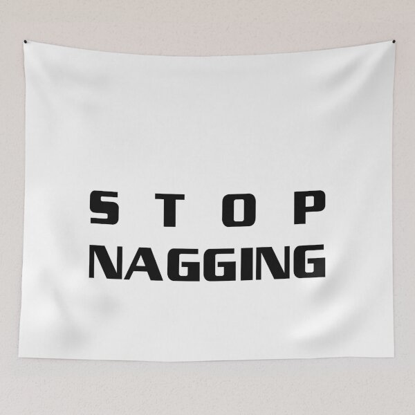 Item preview, Stop Nagging – Bold and Direct Statement, Unique designed and sold by villacreativa.