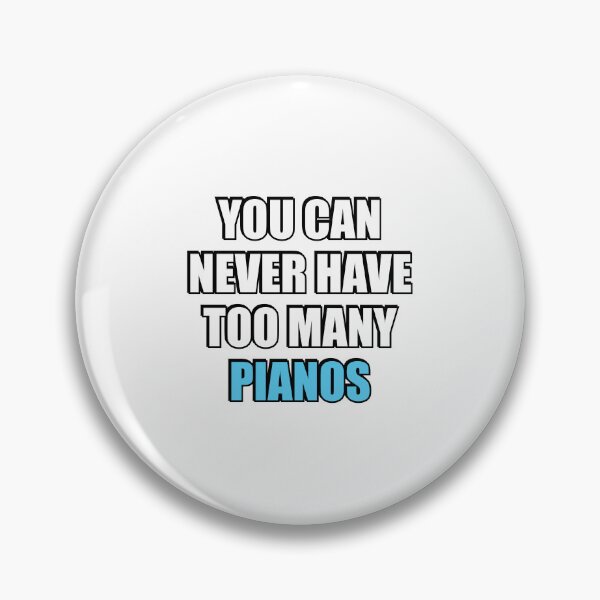 Item preview, You can never have too many Pianos designed and sold by Inspirationmotivation.