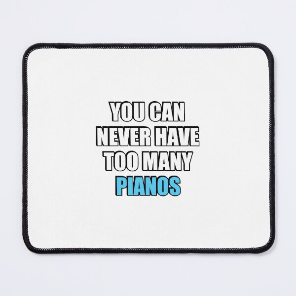 Item preview, You can never have too many Pianos designed and sold by Inspirationmotivation.