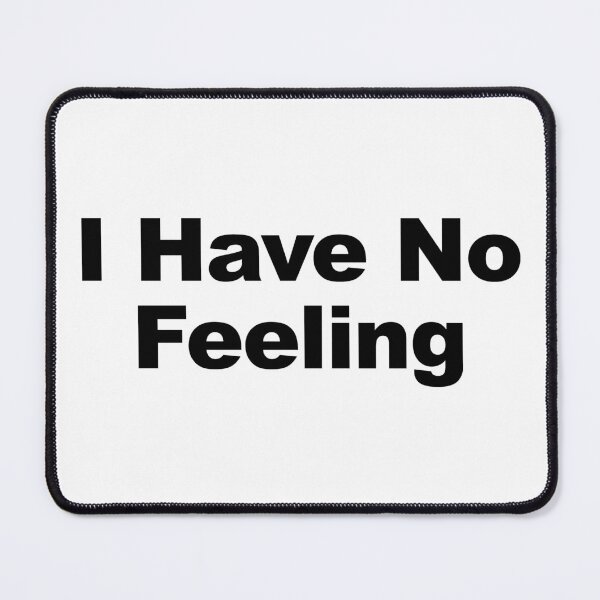 Item preview, I Have No Feeling designed and sold by Mano-World.